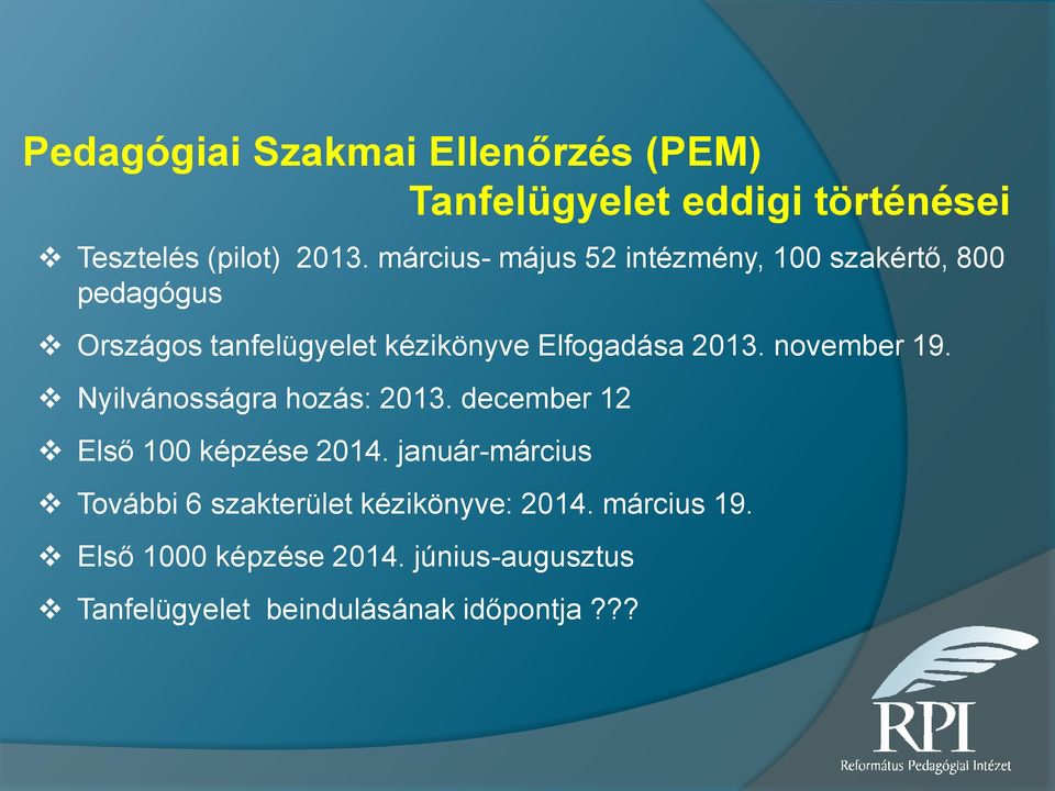 2013. november 19. Nyilvánosságra hozás: 2013. december 12 Első 100 képzése 2014.