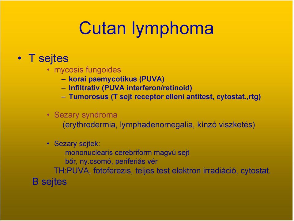 ,rtg) Sezary syndroma (erythrodermia, lymphadenomegalia, kínzó viszketés) Sezary sejtek: