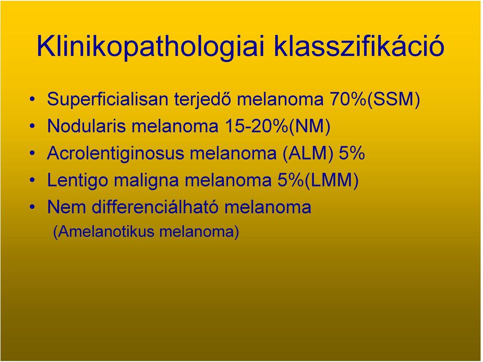 Acrolentiginosus melanoma (ALM) 5% Lentigo maligna