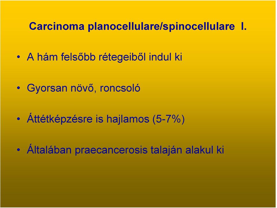 növő, roncsoló Áttétképzésre is hajlamos