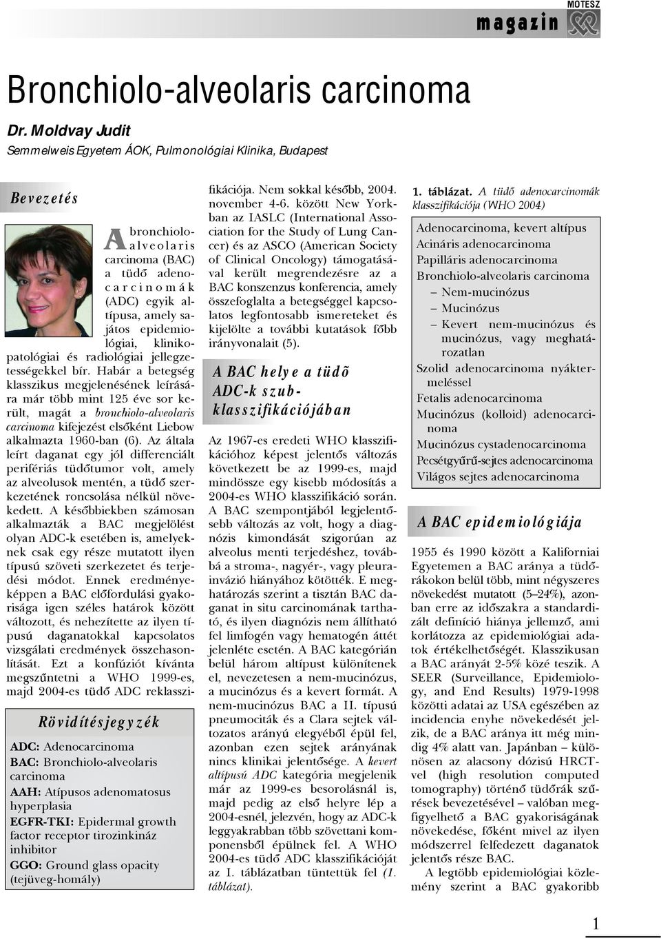 EGFR-TKI: Epidermal growth factor receptor tirozinkináz inhibitor GGO: Ground glass opacity (tejüveg-homály) A bronchioloalveolaris carcinoma (BAC) a tüdõ adenocarcinomák (ADC) egyik altípusa, amely