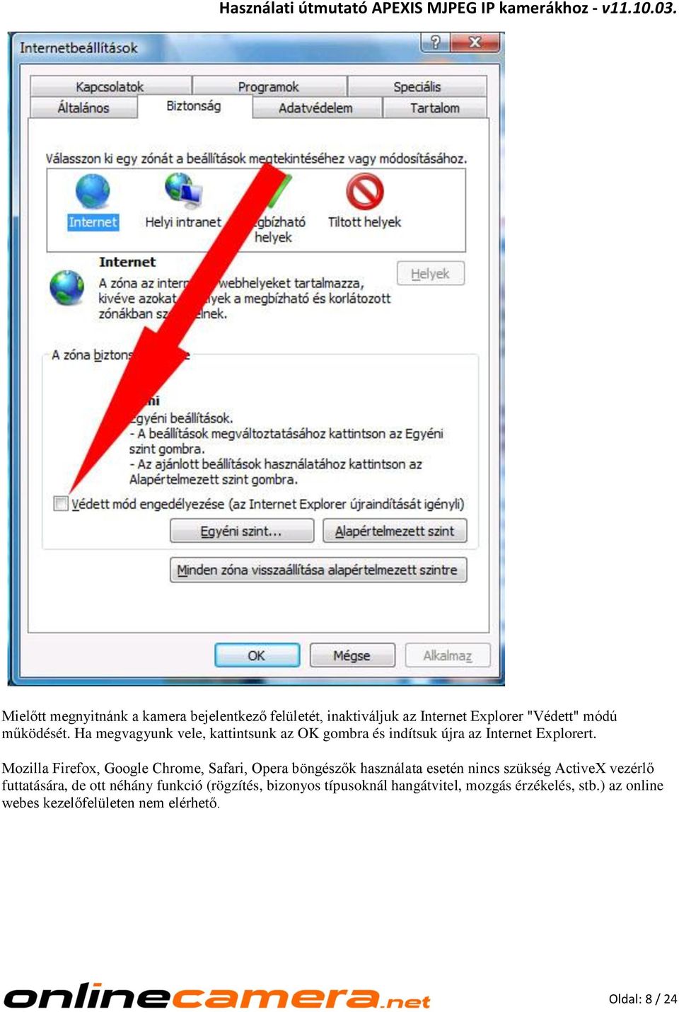 Mozilla Firefox, Google Chrome, Safari, Opera böngészők használata esetén nincs szükség ActiveX vezérlő