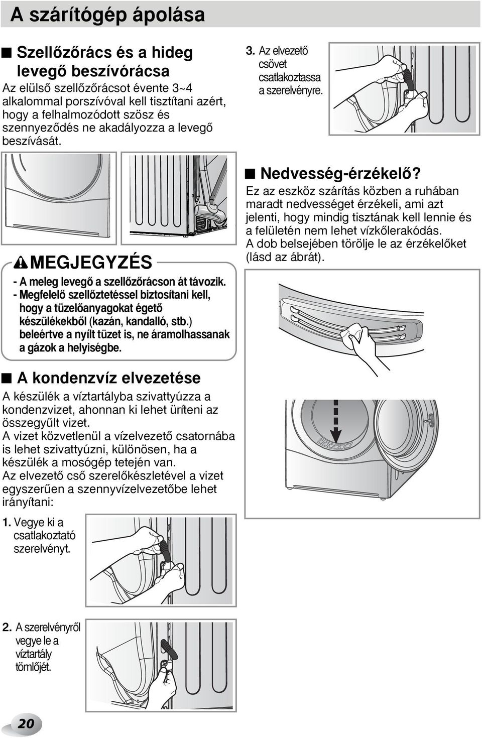 - MegfelelŒ szellœztetéssel biztosítani kell, hogy a tüzelœanyagokat égetœ készülékekbœl (kazán, kandalló, stb.) beleértve a nyílt tüzet is, ne áramolhassanak a gázok a helyiségbe. 3.