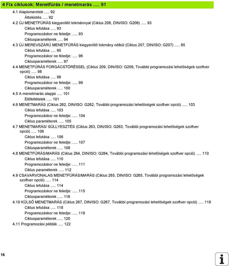 .. 96 Ciklusparaméterek... 97 4.4 MENETFÚRÁS FORGÁCSTÖRÉSSEL (Ciklus 209, DIN/ISO: G209, További programozási lehetőségek szoftver opció)... 98 Ciklus lefutása... 98 Programozáskor ne feledje:.