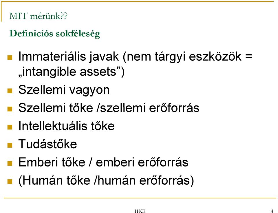 eszközök = intangible assets ) Szellemi vagyon Szellemi tőke