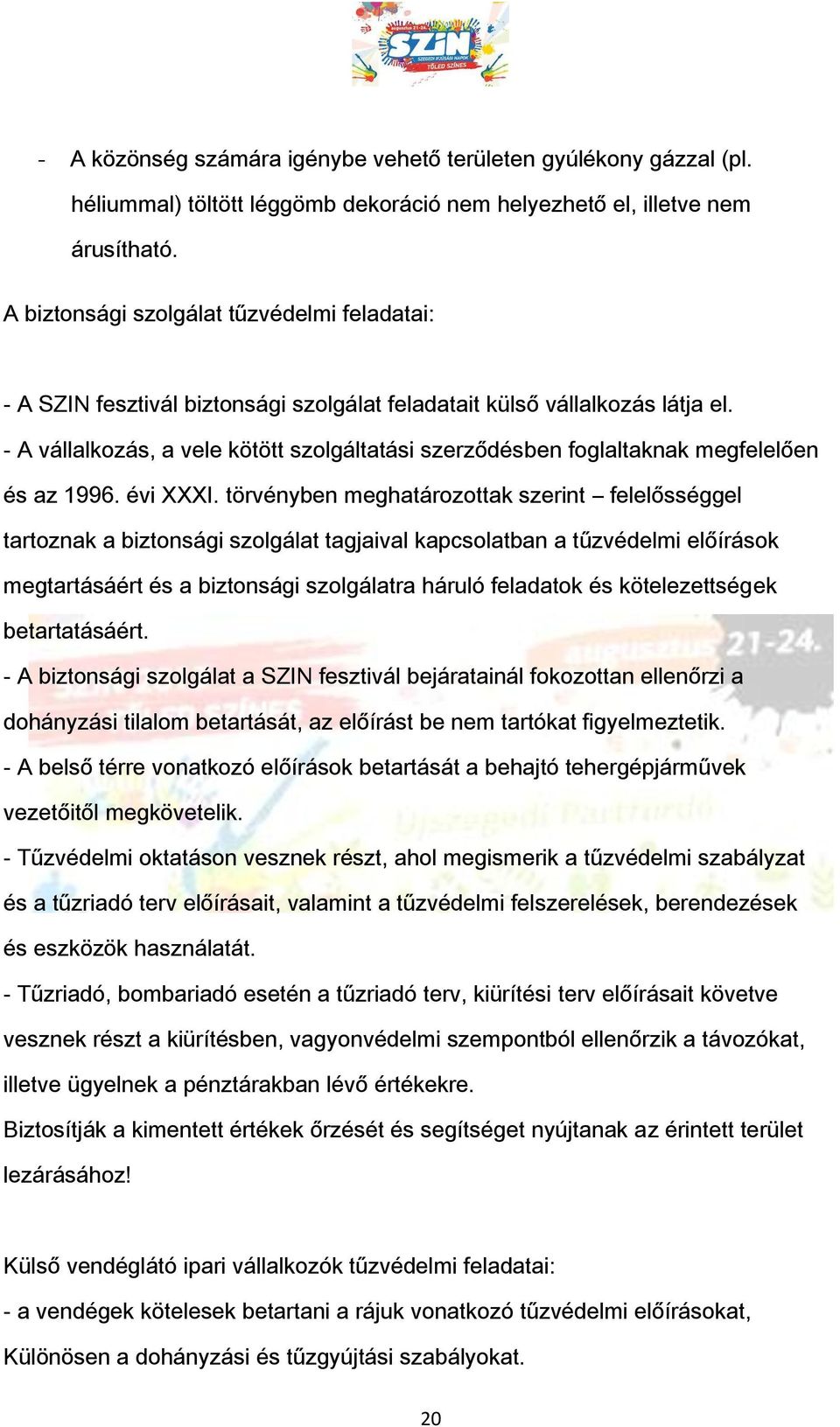 - A vállalkozás, a vele kötött szolgáltatási szerződésben foglaltaknak megfelelően és az 1996. évi XXXI.