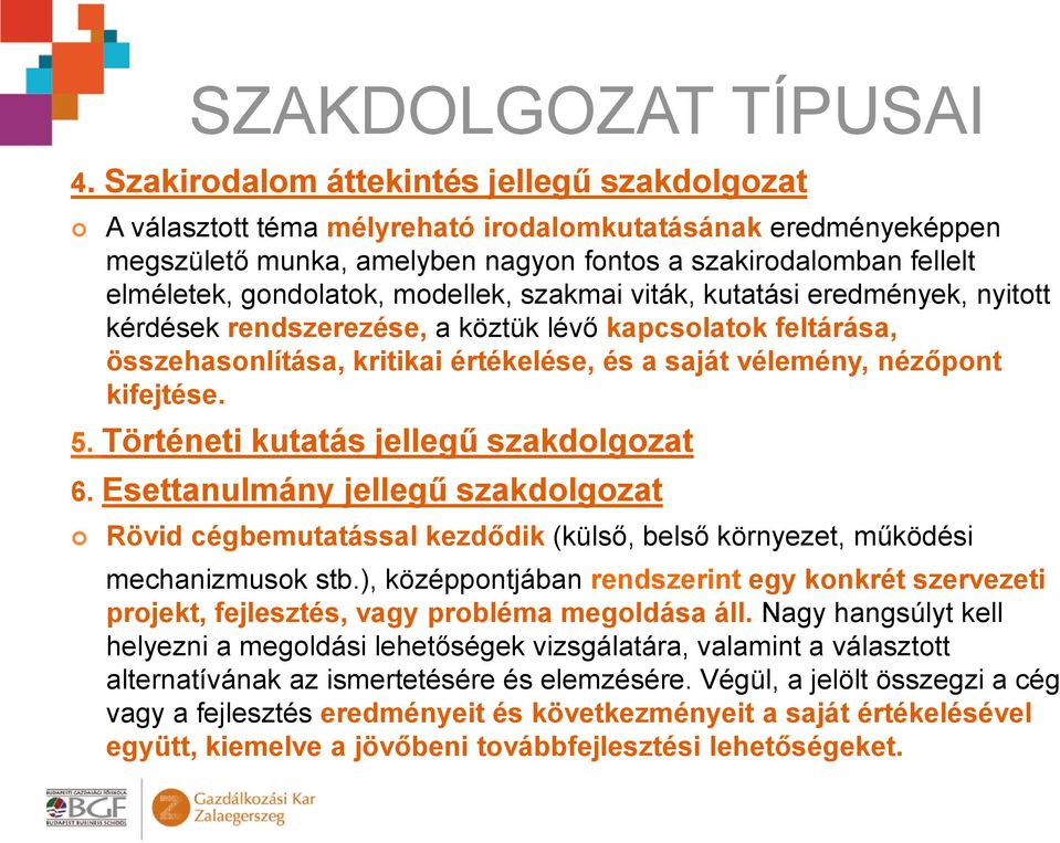 modellek, szakmai viták, kutatási eredmények, nyitott kérdések rendszerezése, a köztük lévő kapcsolatok feltárása, összehasonlítása, kritikai értékelése, és a saját vélemény, nézőpont kifejtése. 5.