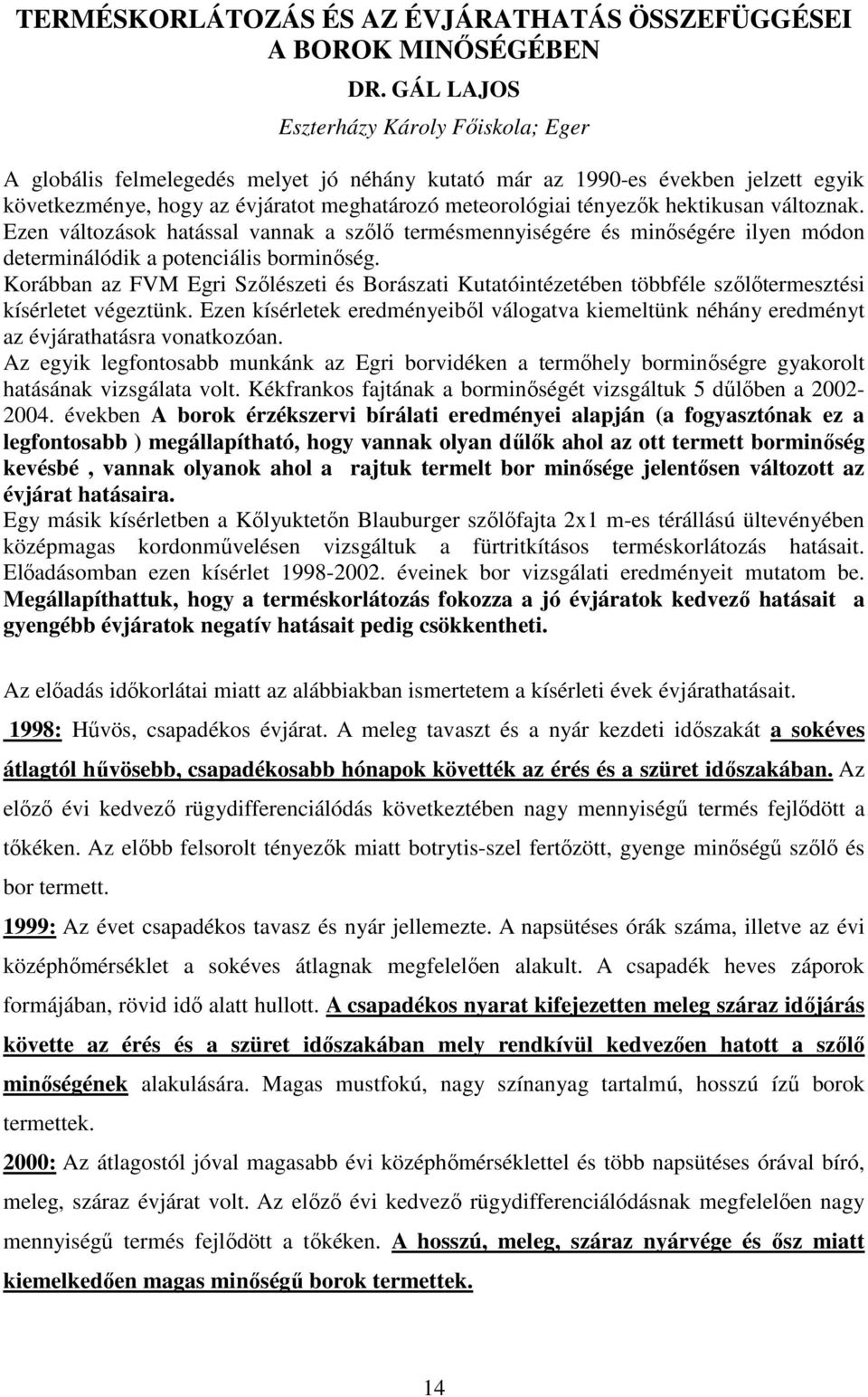 hektikusan változnak. Ezen változások hatással vannak a szőlő termésmennyiségére és minőségére ilyen módon determinálódik a potenciális borminőség.