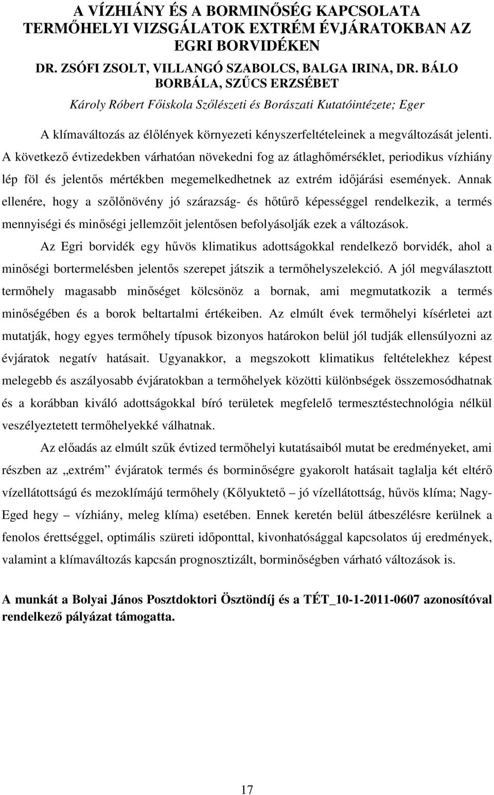 A következő évtizedekben várhatóan növekedni fog az átlaghőmérséklet, periodikus vízhiány lép föl és jelentős mértékben megemelkedhetnek az extrém időjárási események.