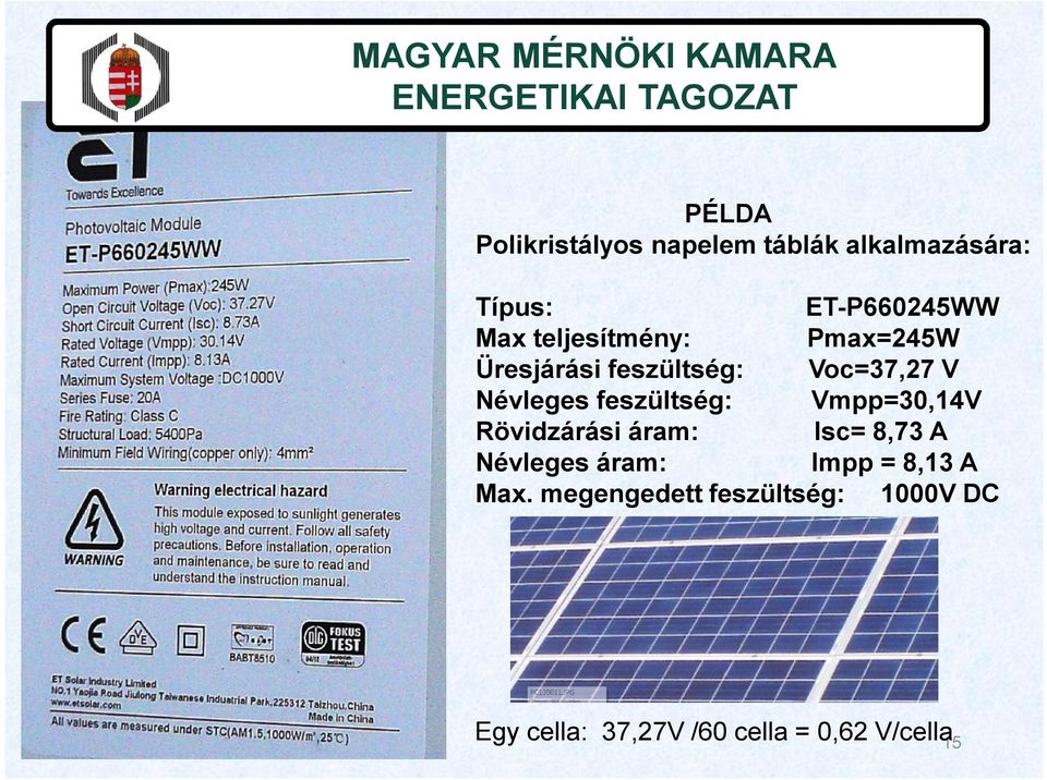 Névleges feszültség: Vmpp=30,14V Rövidzárási áram: Isc= 8,73 A Névleges áram: Impp