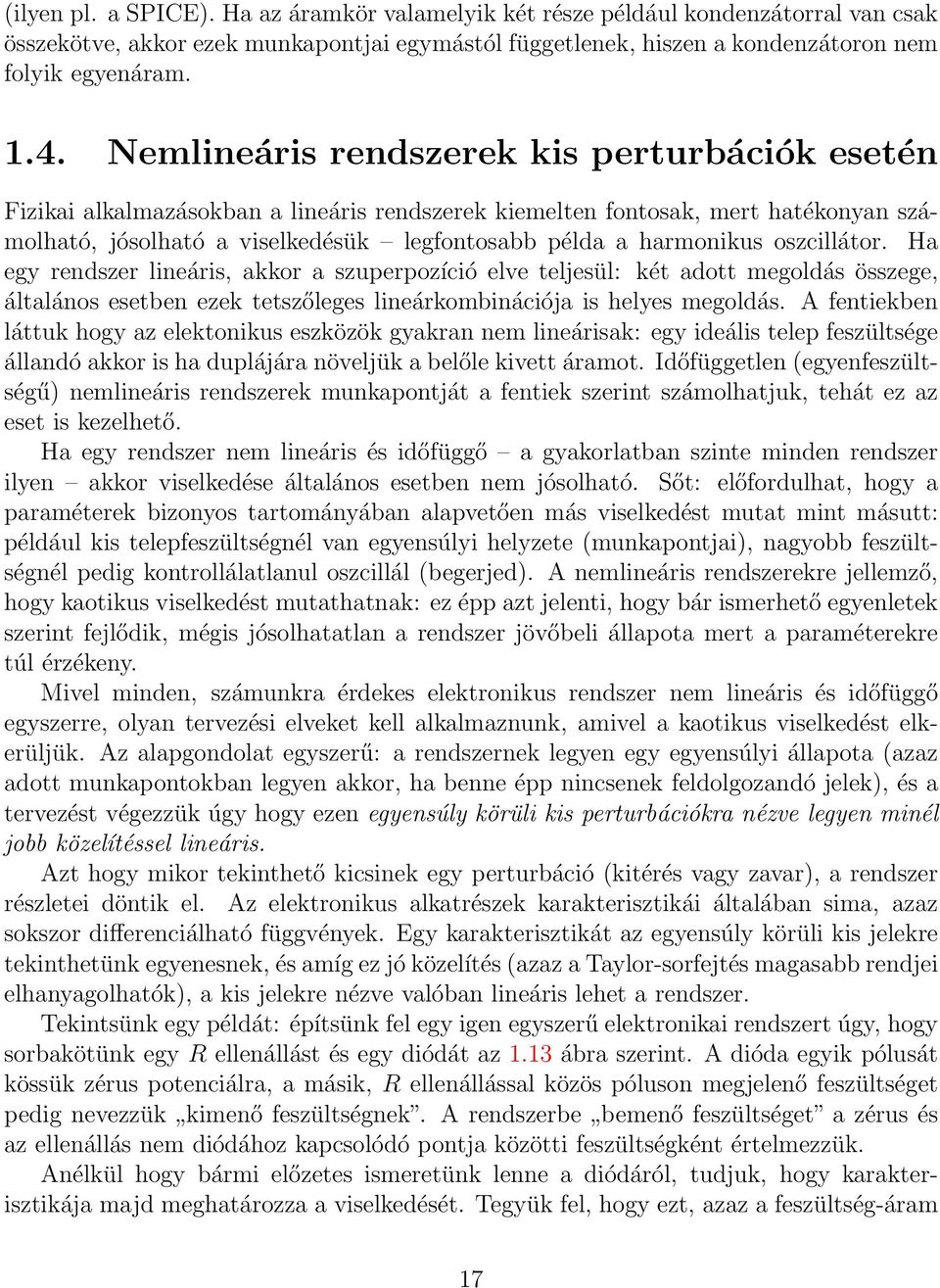 oszcillátor. Ha egy rendszer lineáris, akkor a szuperpozíció elve teljesül: két adott megoldás összege, általános esetben ezek tetszőleges lineárkombinációja is helyes megoldás.