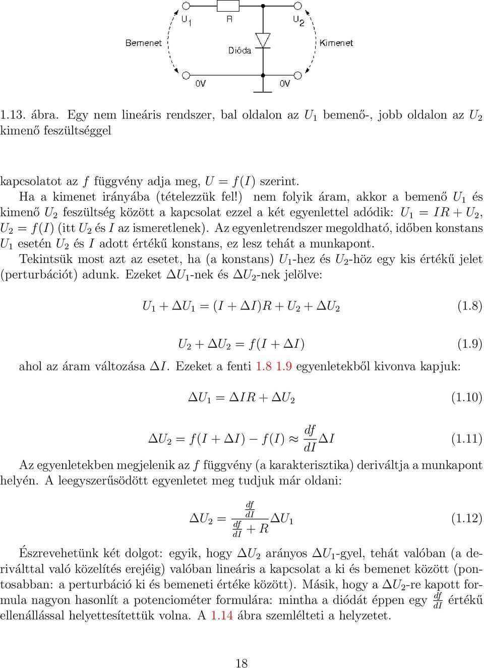 Az egyenletrendszer megoldható, időben konstans U 1 esetén U 2 és I adott értékű konstans, ez lesz tehát a munkapont.