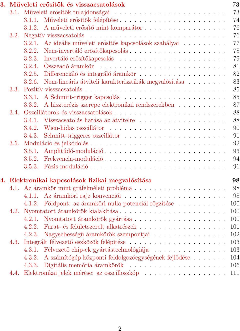 ................... 78 3.2.3. Invertáló erősítőkapcsolás...................... 79 3.2.4. Összeadó áramkör.......................... 81 3.2.5. Differenciáló és integráló áramkör.................. 82 3.