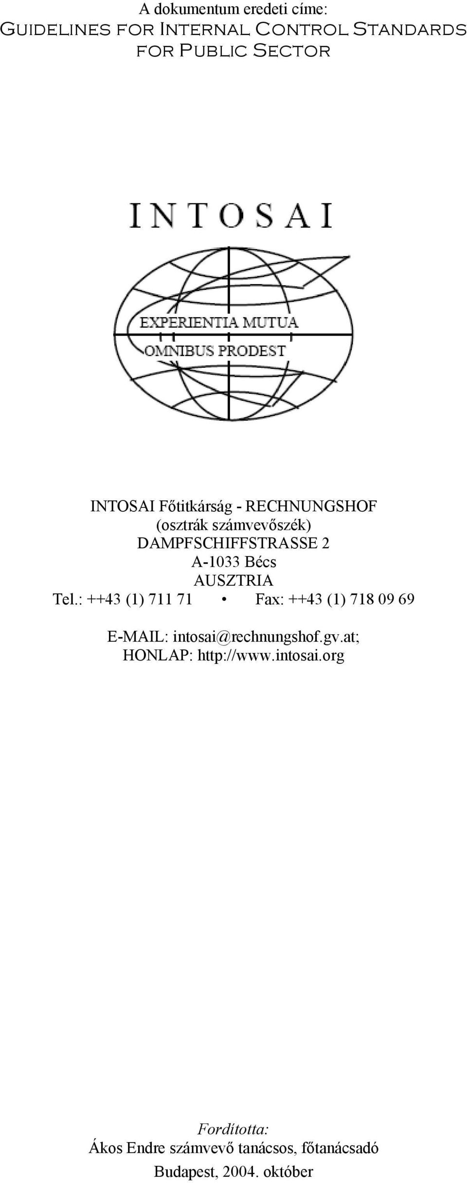 Tel.: ++43 (1) 711 71 Fax: ++43 (1) 718 09 69 E-MAIL: intosai@rechnungshof.gv.