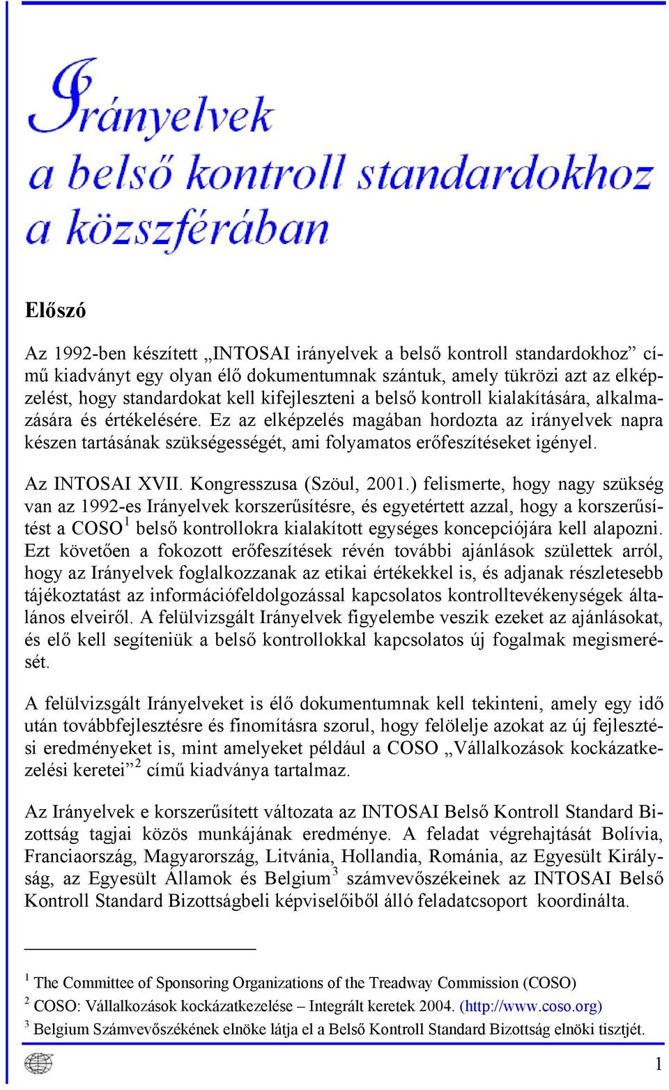 Ez az elképzelés magában hordozta az irányelvek napra készen tartásának szükségességét, ami folyamatos erőfeszítéseket igényel. Az INTOSAI XVII. Kongresszusa (Szöul, 2001.