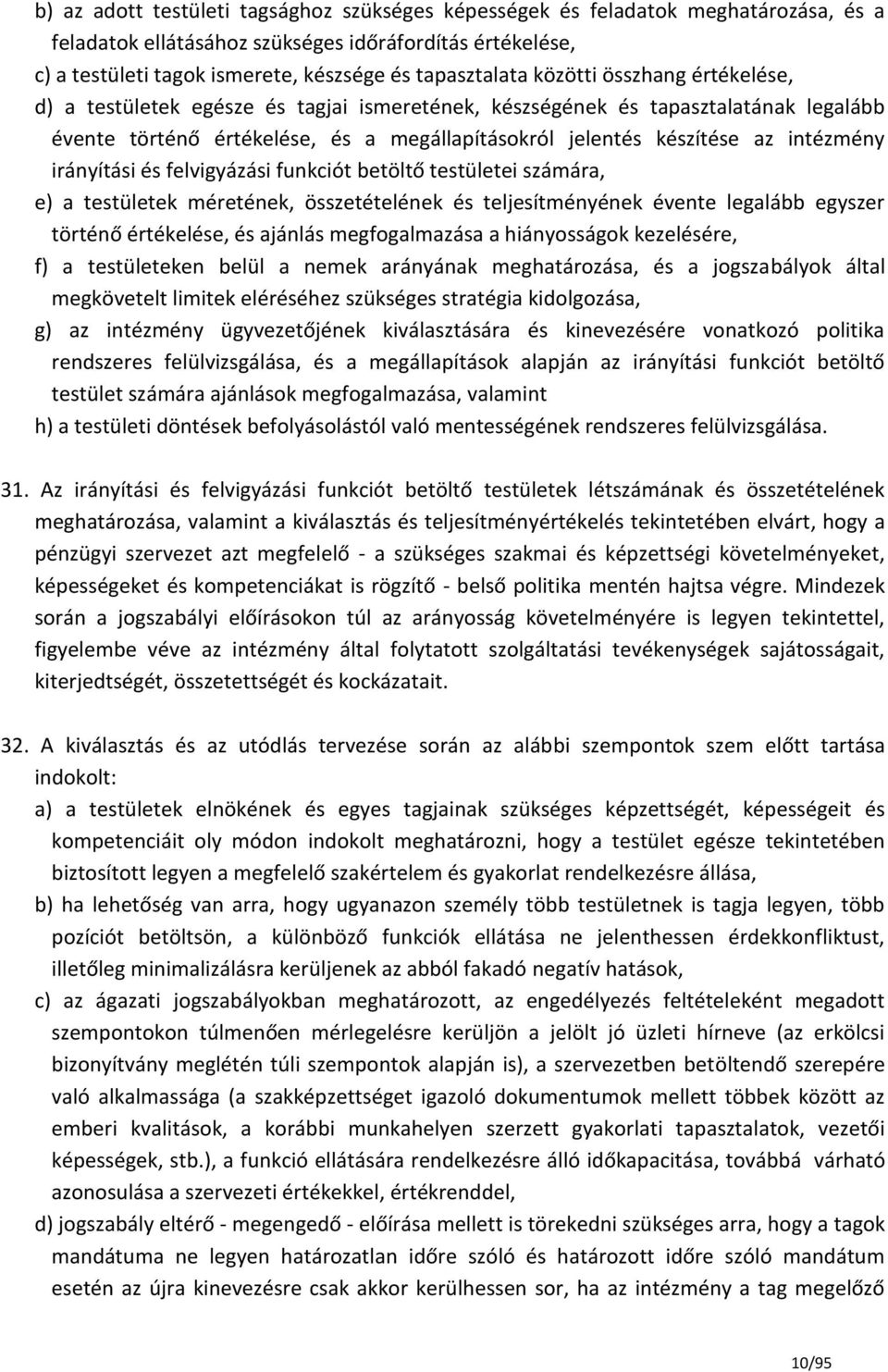 irányítási és felvigyázási funkciót betöltő testületei számára, e) a testületek méretének, összetételének és teljesítményének évente legalább egyszer történő értékelése, és ajánlás megfogalmazása a