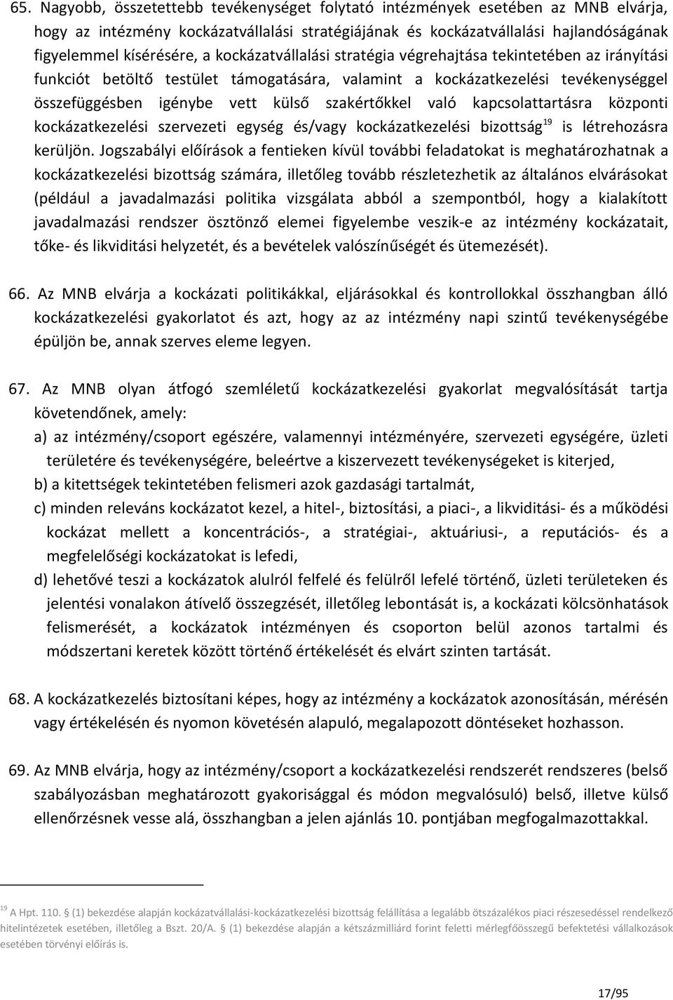 való kapcsolattartásra központi kockázatkezelési szervezeti egység és/vagy kockázatkezelési bizottság 19 is létrehozásra kerüljön.