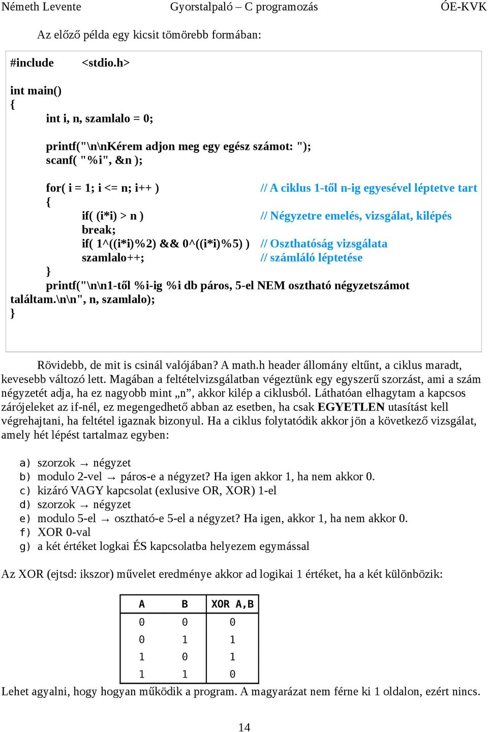 printf("\n\n1-től %i-ig %i db páros, 5-el NEM osztható négyzetszámot találtam\n\n", n, szamlalo); Rövidebb, de mit is csinál valójában?