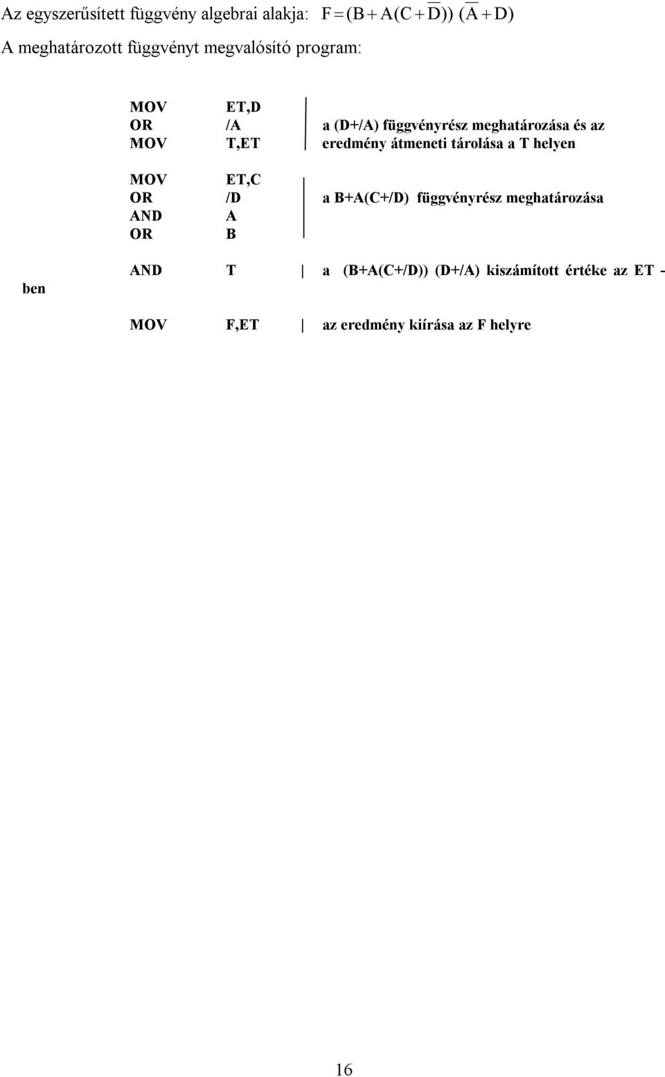 átmeneti tárolása a T helyen MOV ET,C OR /D a B+A(C+/D) függvényrész meghatározása AND A OR B