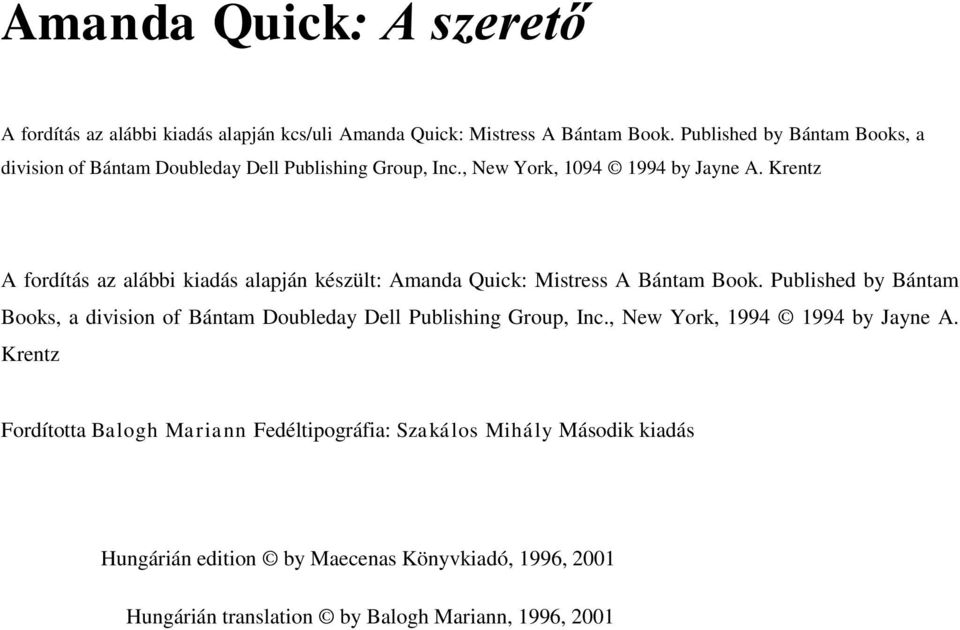 Krentz A fordítás az alábbi kiadás alapján készült: Amanda Quick: Mistress A Bántam Book.