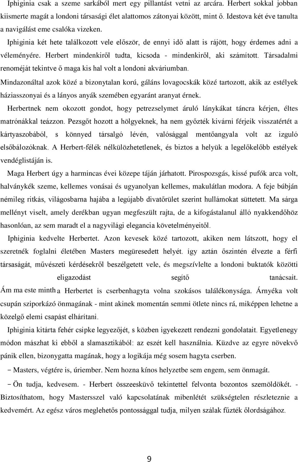 Herbert mindenkiről tudta, kicsoda - mindenkiről, aki számított. Társadalmi renoméját tekintve ő maga kis hal volt a londoni akváriumban.