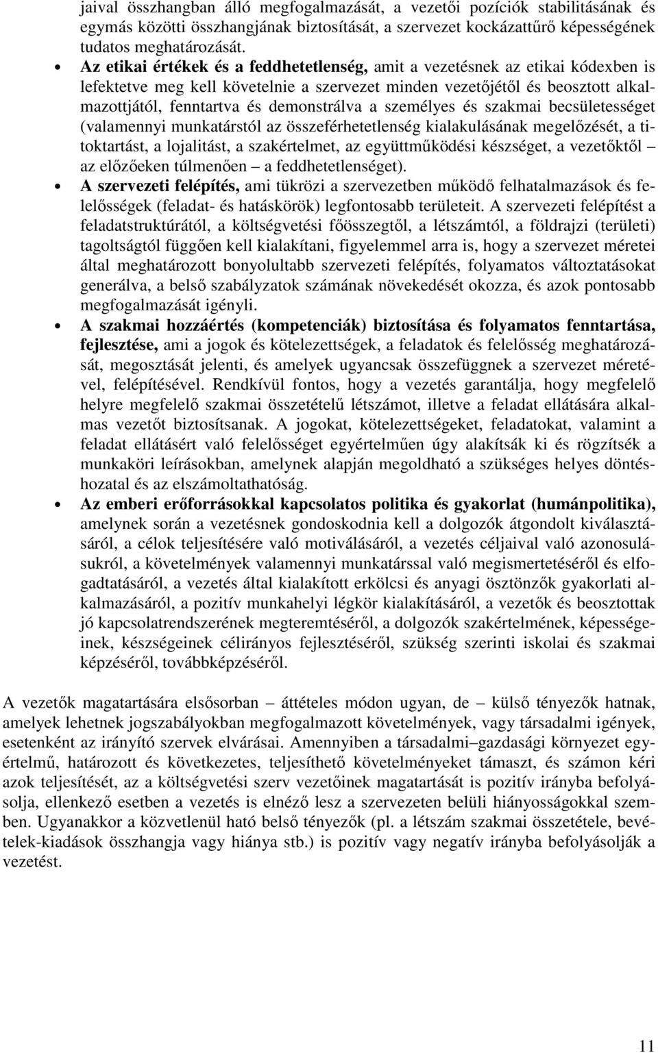 a személyes és szakmai becsületességet (valamennyi munkatárstól az összeférhetetlenség kialakulásának megelőzését, a titoktartást, a lojalitást, a szakértelmet, az együttműködési készséget, a