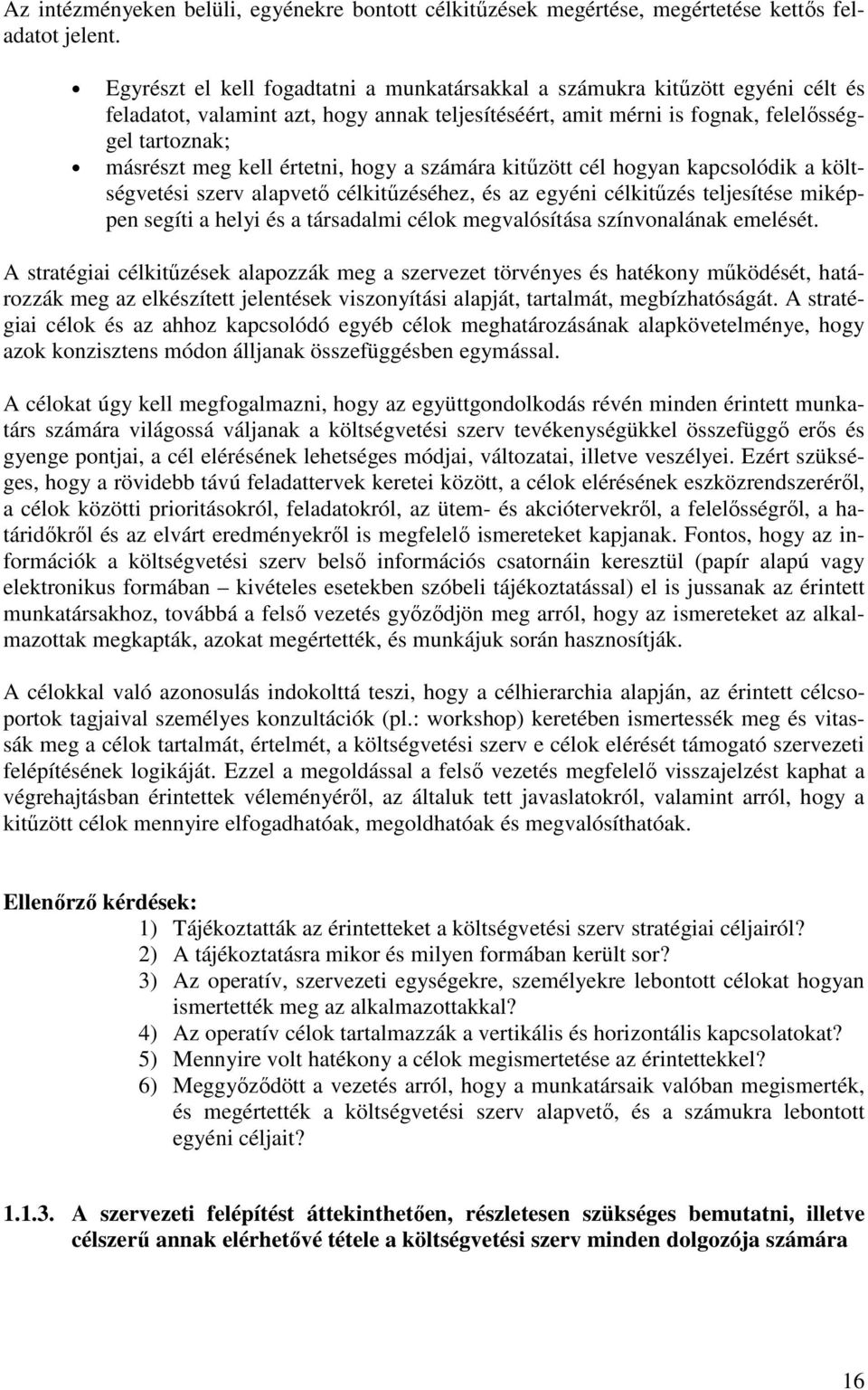 értetni, hogy a számára kitűzött cél hogyan kapcsolódik a költségvetési szerv alapvető célkitűzéséhez, és az egyéni célkitűzés teljesítése miképpen segíti a helyi és a társadalmi célok megvalósítása