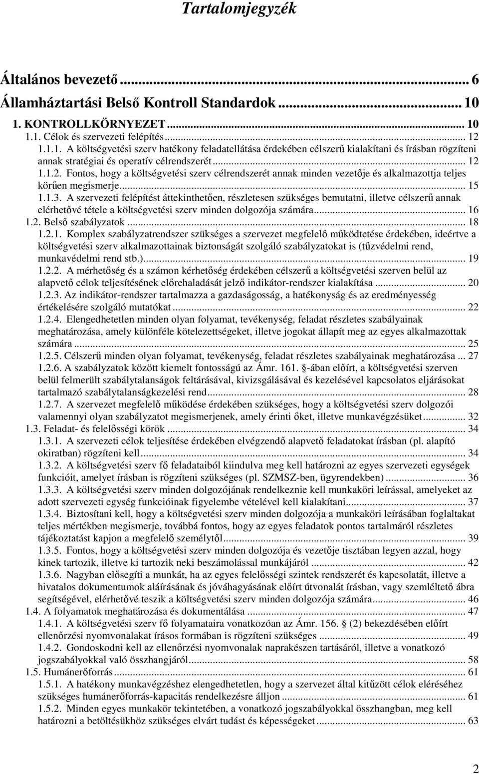 .. 12 1.1.2. Fontos, hogy a költségvetési szerv célrendszerét annak minden vezetője és alkalmazottja teljes körűen megismerje... 15 1.1.3.