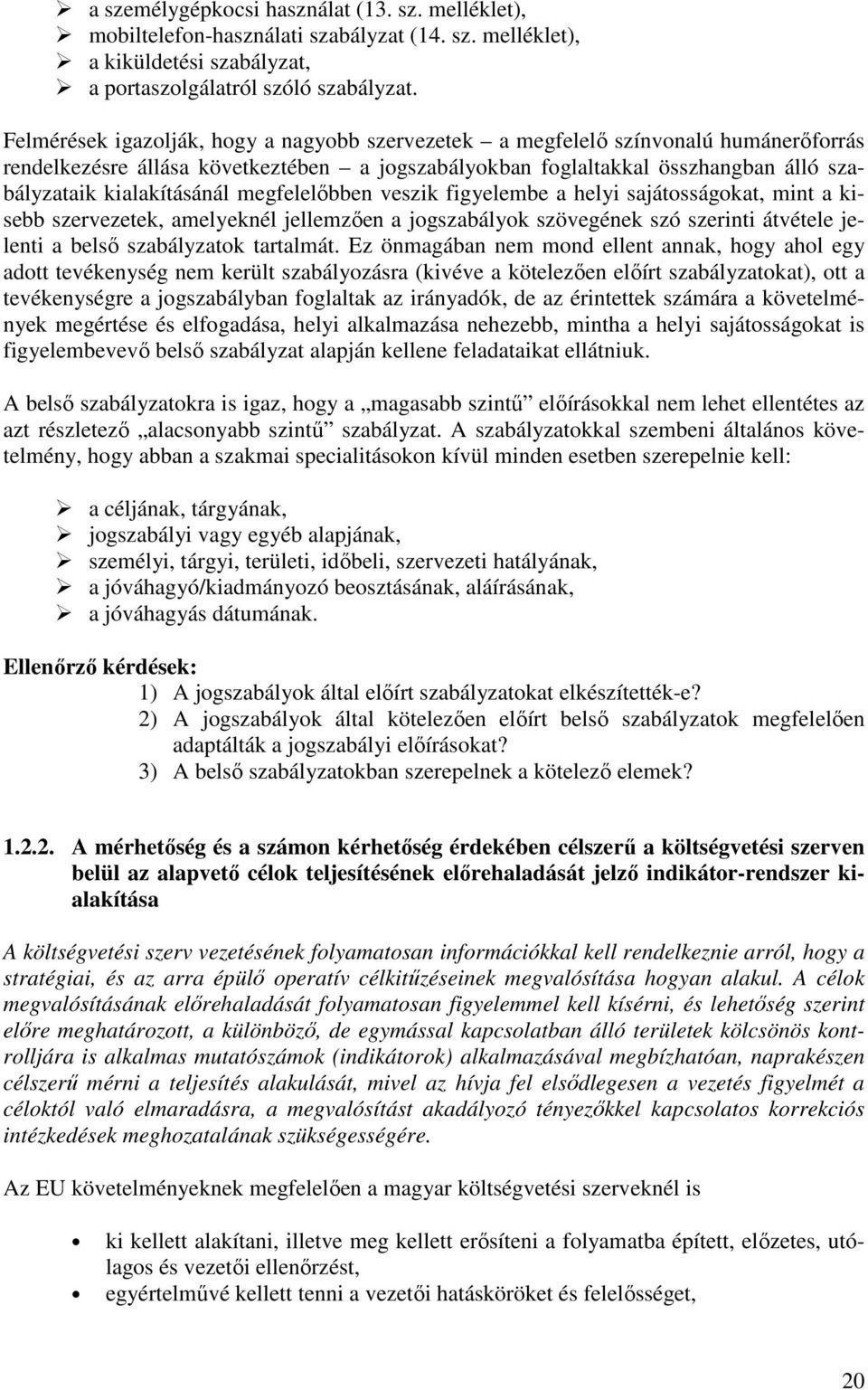 megfelelőbben veszik figyelembe a helyi sajátosságokat, mint a kisebb szervezetek, amelyeknél jellemzően a jogszabályok szövegének szó szerinti átvétele jelenti a belső szabályzatok tartalmát.