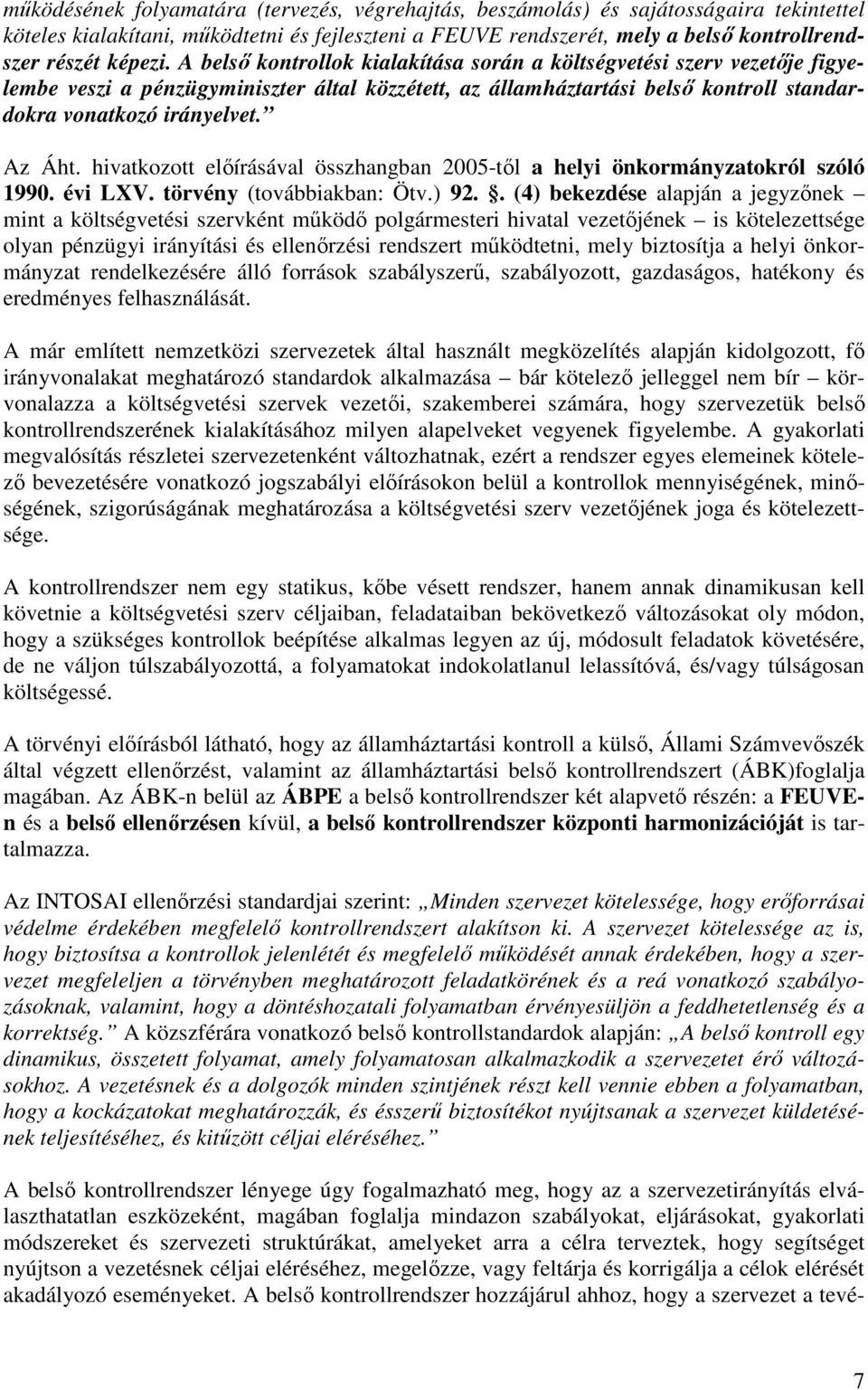 Az Áht. hivatkozott előírásával összhangban 2005-től a helyi önkormányzatokról szóló 1990. évi LXV. törvény (továbbiakban: Ötv.) 92.