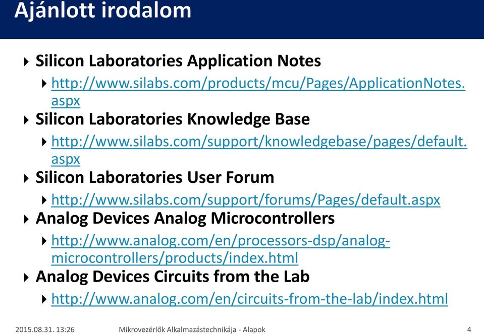 aspx Silicon Laboratories User Forum http://www.silabs.com/support/forums/pages/default.aspx Analog Devices Analog Microcontrollers http://www.