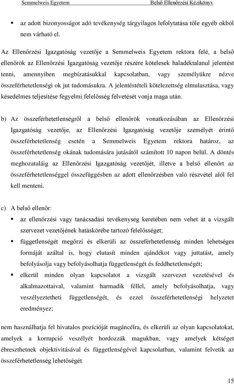 megbízatásukkal kapcsolatban, vagy személyükre nézve összeférhetetlenségi ok jut tudomásukra.