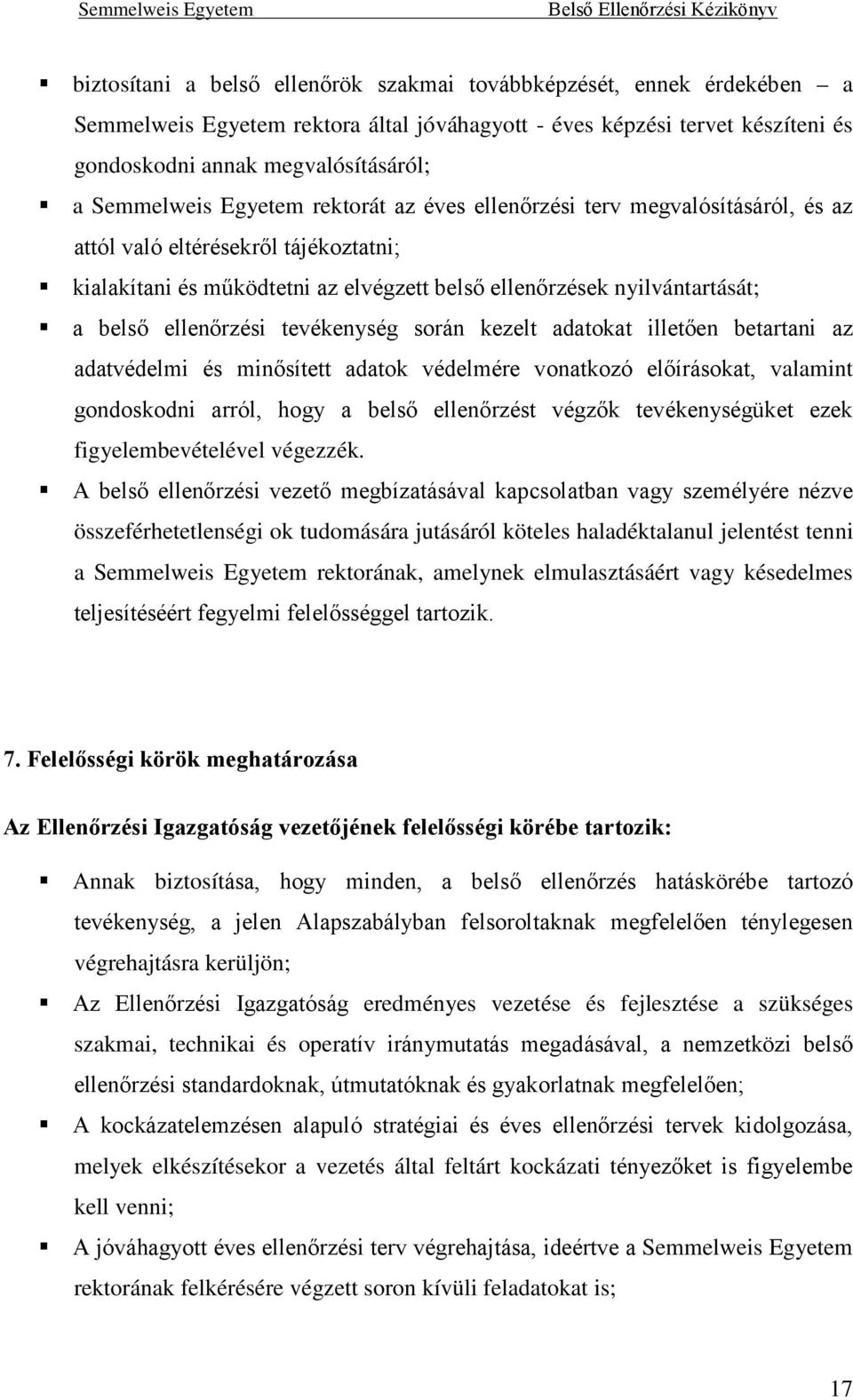 ellenőrzési tevékenység során kezelt adatokat illetően betartani az adatvédelmi és minősített adatok védelmére vonatkozó előírásokat, valamint gondoskodni arról, hogy a belső ellenőrzést végzők