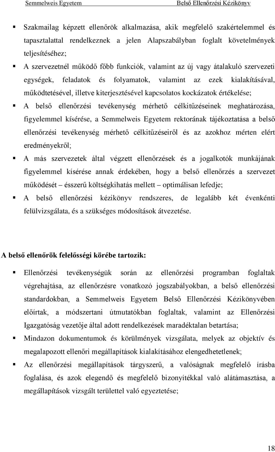 belső ellenőrzési tevékenység mérhető célkitűzéseinek meghatározása, figyelemmel kísérése, a Semmelweis Egyetem rektorának tájékoztatása a belső ellenőrzési tevékenység mérhető célkitűzéseiről és az