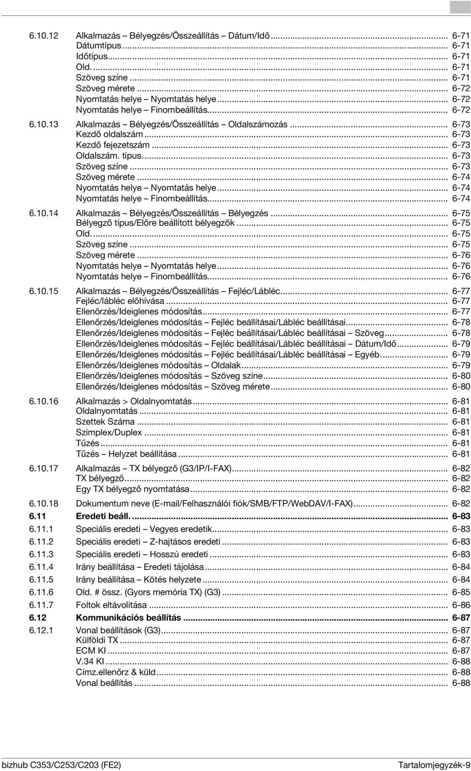 .. 6-73 Szöveg mérete... 6-74 Nyomtatás helye Nyomtatás helye... 6-74 Nyomtatás helye Finombeállítás... 6-74 6.10.14 Alkalmazás Bélyegzés/Összeállítás Bélyegzés.