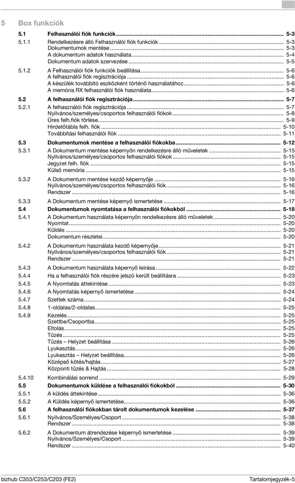 .. 5-6 A memória RX felhasználói fiók használata... 5-6 5.2 A felhasználói fiók regisztrációja... 5-7 5.2.1 A felhasználói fiók regisztrációja... 5-7 Nyilvános/személyes/csoportos felhasználói fiókok.