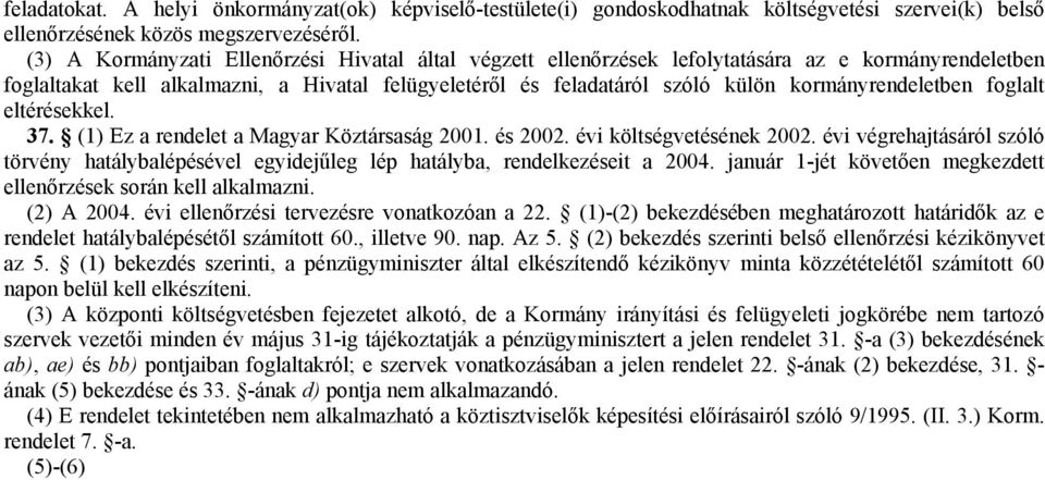 kormányrendeletben foglalt eltérésekkel. 37. (1) Ez a rendelet a Magyar Köztársaság 2001. és 2002. évi költségvetésének 2002.