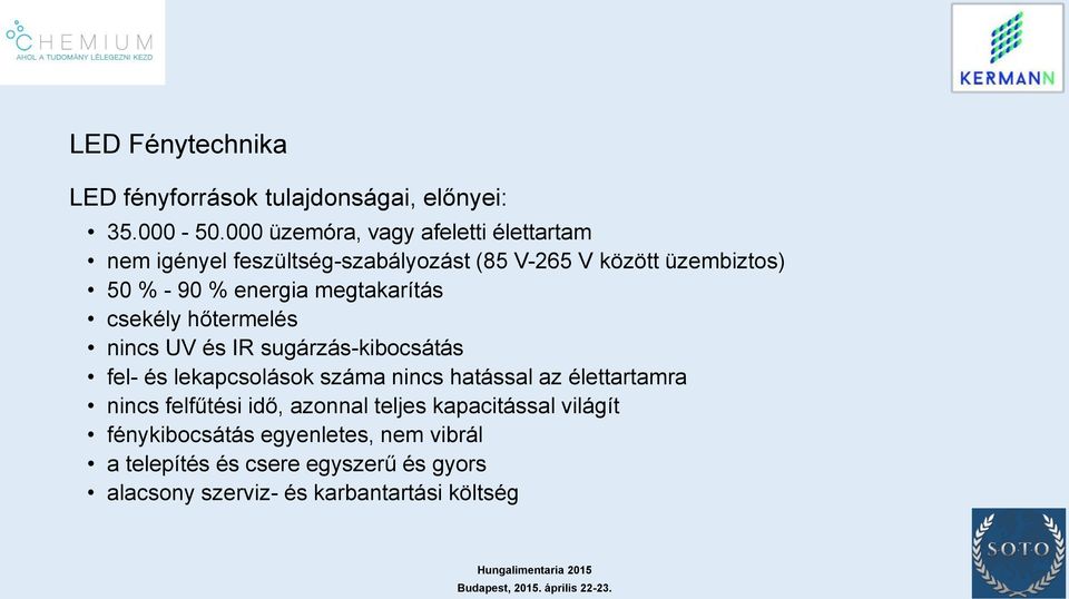 energia megtakarítás csekély hőtermelés nincs UV és IR sugárzás-kibocsátás fel- és lekapcsolások száma nincs hatással az