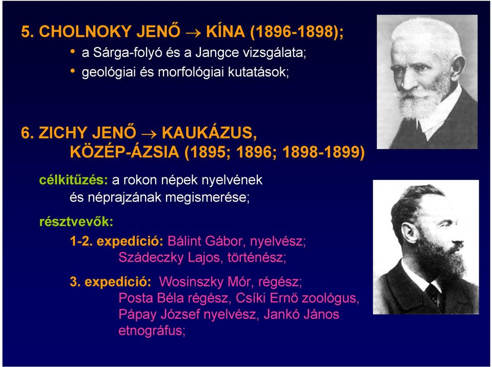 néprajzának megismerése; résztvevők: 1-2. expedíció: Bálint Gábor, nyelvész; Szádeczky Lajos, történész; 3.