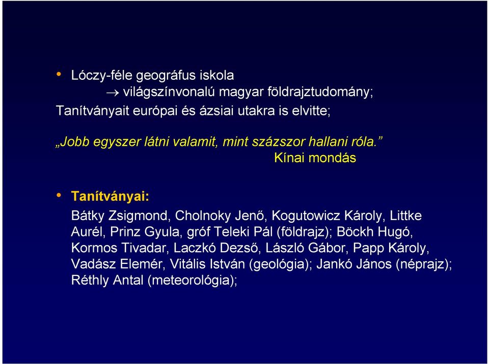 Kínai mondás Tanítványai: Bátky Zsigmond, Cholnoky Jenő, Kogutowicz Károly, Littke Aurél, Prinz Gyula, gróf Teleki