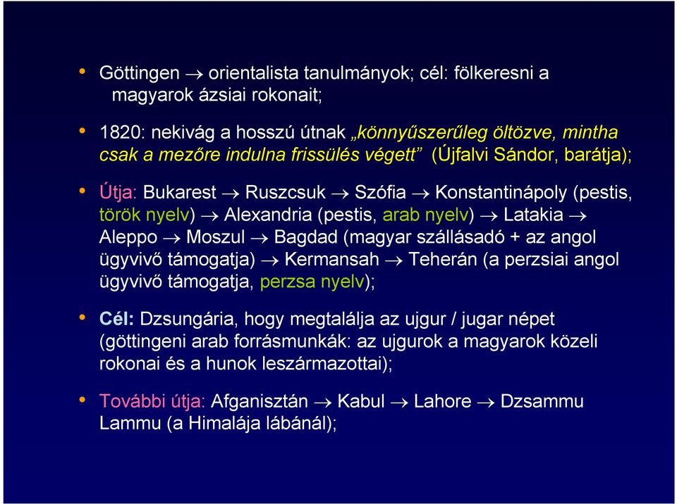 Bagdad (magyar szállásadó + az angol ügyvivő támogatja) Kermansah Teherán (a perzsiai angol ügyvivő támogatja, perzsa nyelv); Cél: Dzsungária, hogy megtalálja az ujgur /