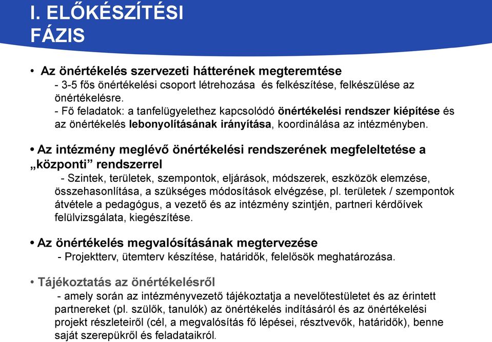 Az intézmény meglévő önértékelési rendszerének megfeleltetése a központi rendszerrel - Szintek, területek, szempontok, eljárások, módszerek, eszközök elemzése, összehasonlítása, a szükséges