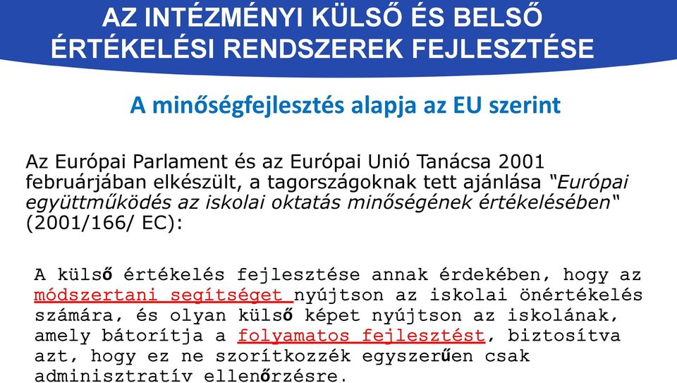 EC): A külső értékelés fejlesztése annak érdekében, hogy az módszertani segítséget nyújtson az iskolai önértékelés számára, és olyan külső képet