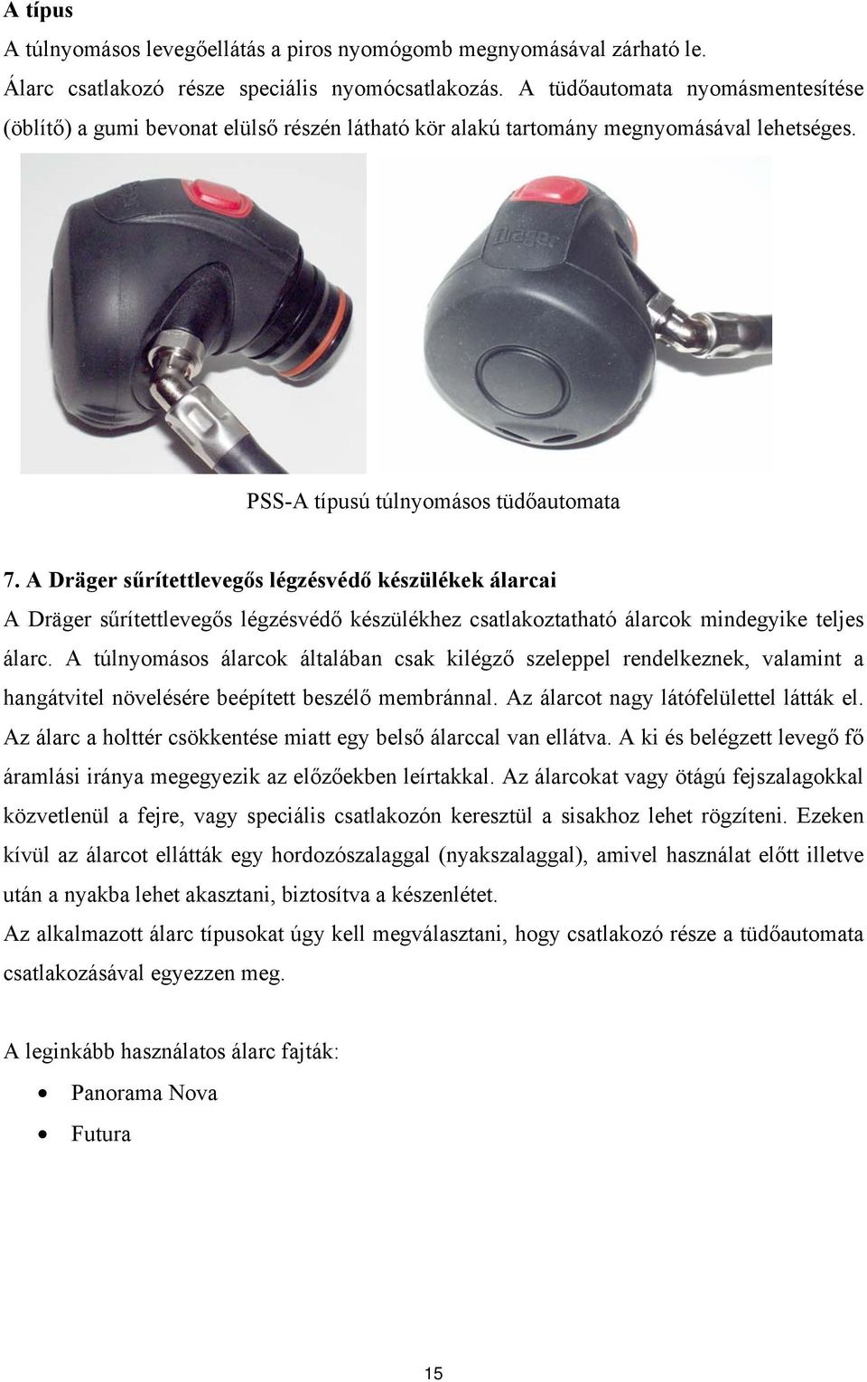 A Dräger sűrítettlevegős légzésvédő készülékek álarcai A Dräger sűrítettlevegős légzésvédő készülékhez csatlakoztatható álarcok mindegyike teljes álarc.