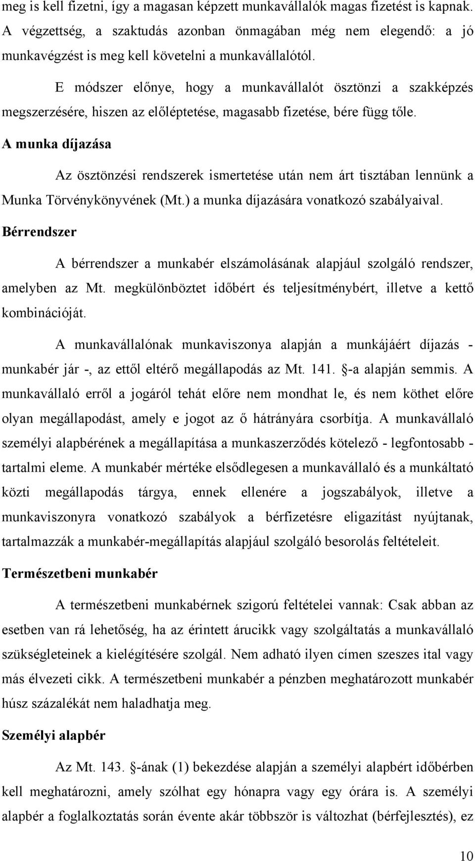 E módszer előnye, hogy a munkavállalót ösztönzi a szakképzés megszerzésére, hiszen az előléptetése, magasabb fizetése, bére függ tőle.