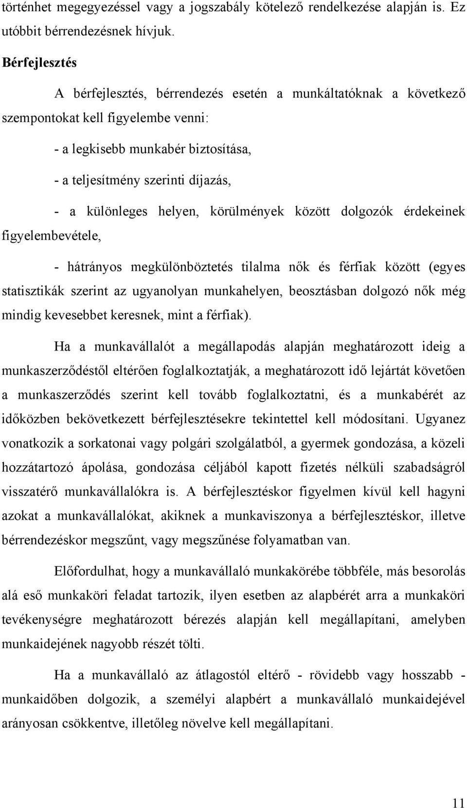 különleges helyen, körülmények között dolgozók érdekeinek figyelembevétele, - hátrányos megkülönböztetés tilalma nők és férfiak között (egyes statisztikák szerint az ugyanolyan munkahelyen,