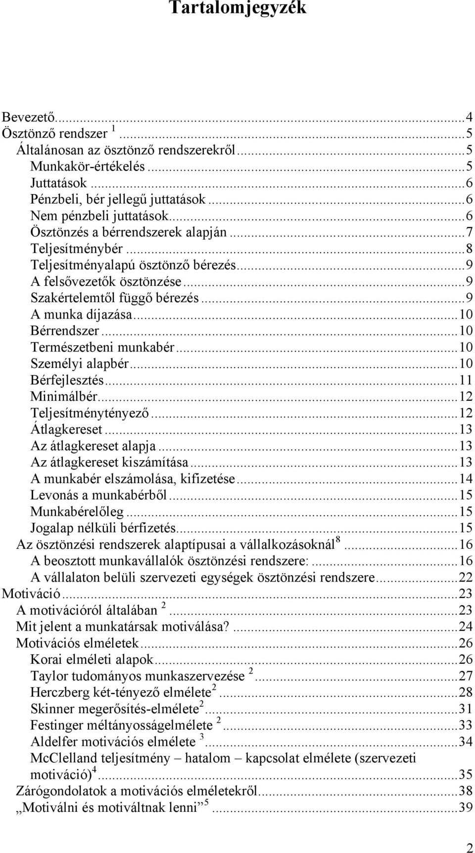 ..10 Természetbeni munkabér...10 Személyi alapbér...10 Bérfejlesztés...11 Minimálbér...12 Teljesítménytényező...12 Átlagkereset...13 Az átlagkereset alapja...13 Az átlagkereset kiszámítása.