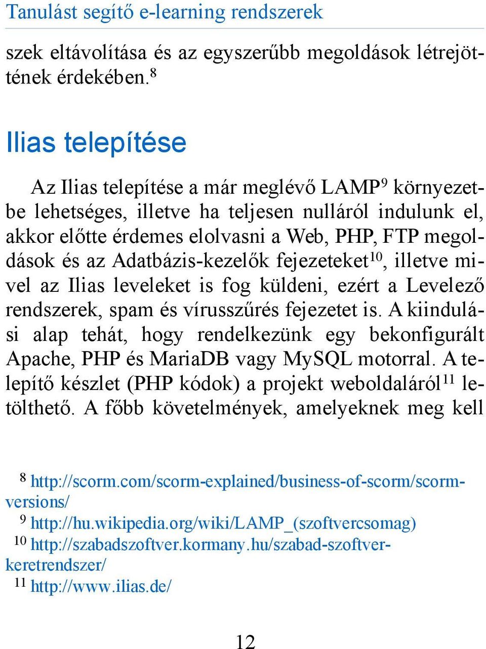 Adatbázis-kezelők fejezeteket 10, illetve mivel az Ilias leveleket is fog küldeni, ezért a Levelező rendszerek, spam és vírusszűrés fejezetet is.