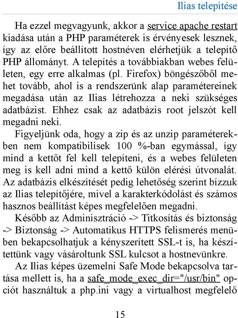 Firefox) böngészőből mehet tovább, ahol is a rendszerünk alap paramétereinek megadása után az Ilias létrehozza a neki szükséges adatbázist. Ehhez csak az adatbázis root jelszót kell megadni neki.