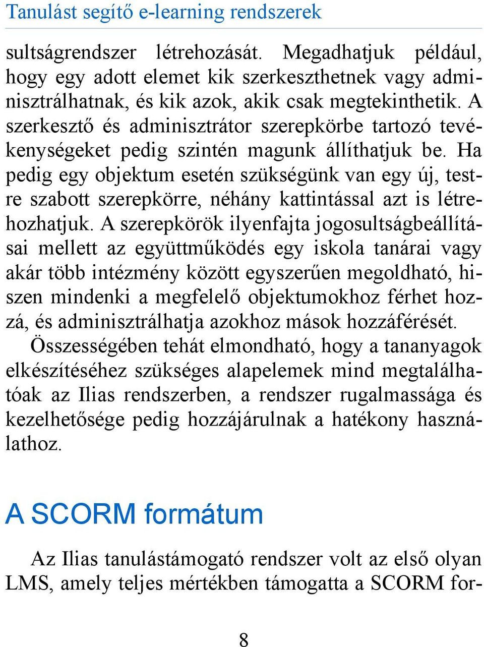 Ha pedig egy objektum esetén szükségünk van egy új, testre szabott szerepkörre, néhány kattintással azt is létrehozhatjuk.